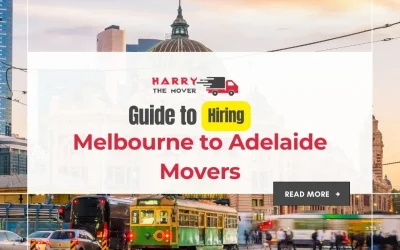 Ultimate Guide to Hiring Melbourne to Adelaide Movers