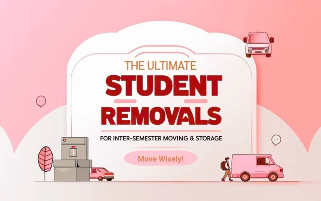 The Ultimate Student Removals Guide for Inter-Semester Moving & Storage